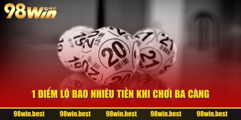 1 điểm lô bao nhiêu tiền khi chơi ba càng