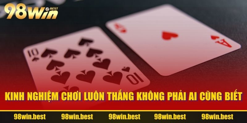 Kinh nghiệm chơi luôn thắng không phải ai cũng biết