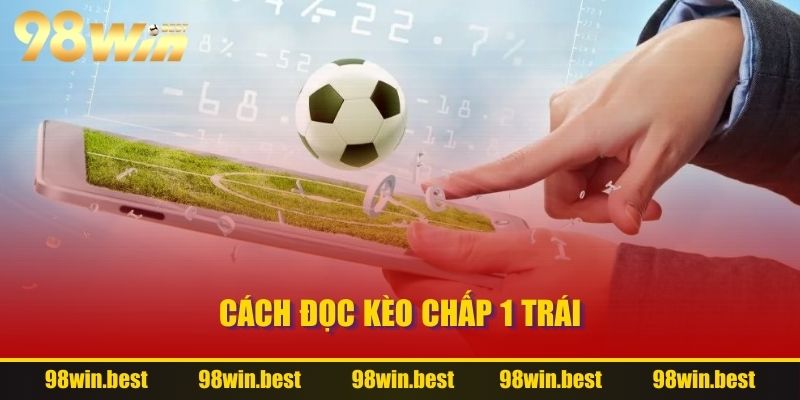 Cách đọc kèo chấp 1 trái