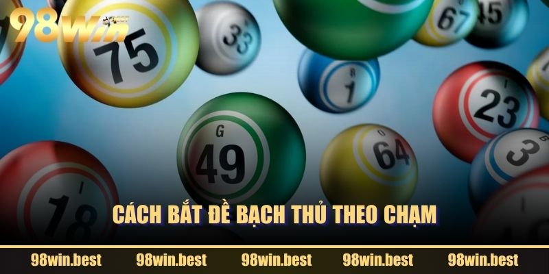 Cách bắt Đề Bạch Thủ theo chạm