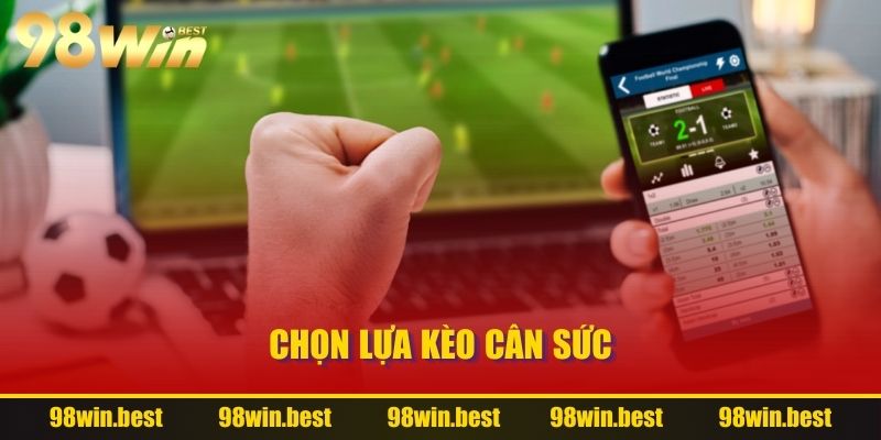 Chọn lựa kèo cân sức