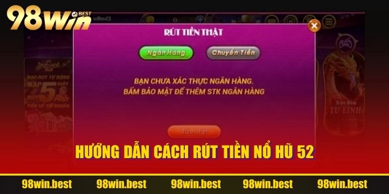 Hướng dẫn cách rút tiền Nổ Hũ 52