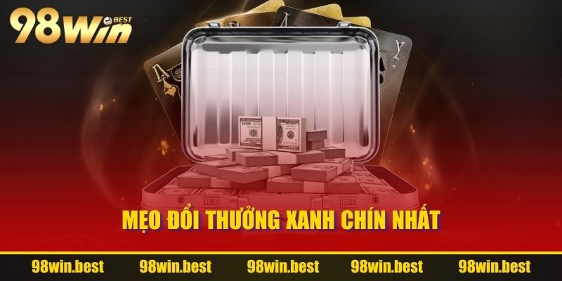 Mẹo đổi thưởng xanh chín nhất