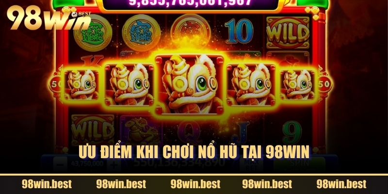 Ưu điểm khi chơi nổ hũ tại 98WIN