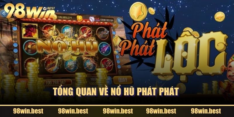 Tổng quan về Nổ Hũ Phát Phát