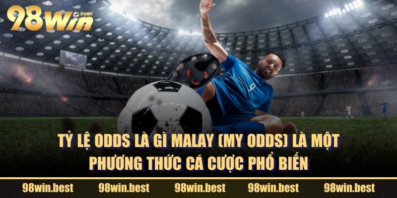 Tỷ lệ Odds là gì MALAY (My Odds) là một phương thức cá cược phổ biến