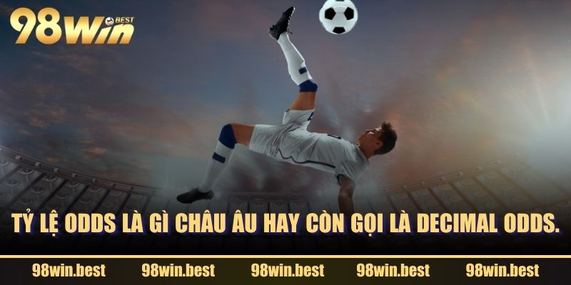 Tỷ lệ Odds là gì Châu Âu hay còn gọi là Decimal Odds