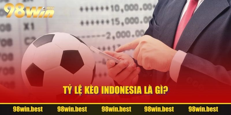 Tỷ lệ kèo Indonesia là gì?