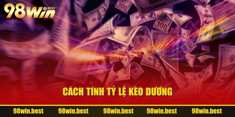 Cách tính tỷ lệ kèo dương