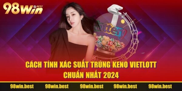 Xác Suất Trúng Keno Vietlott