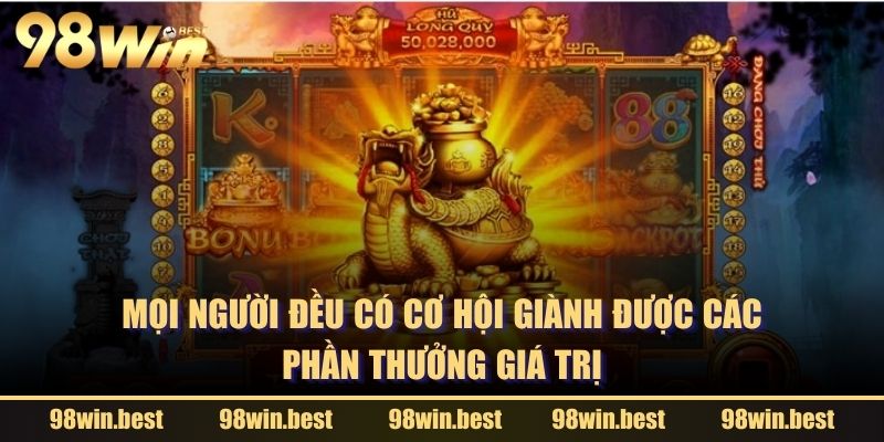 Mọi người đều có cơ hội giành được các phần thưởng giá trị